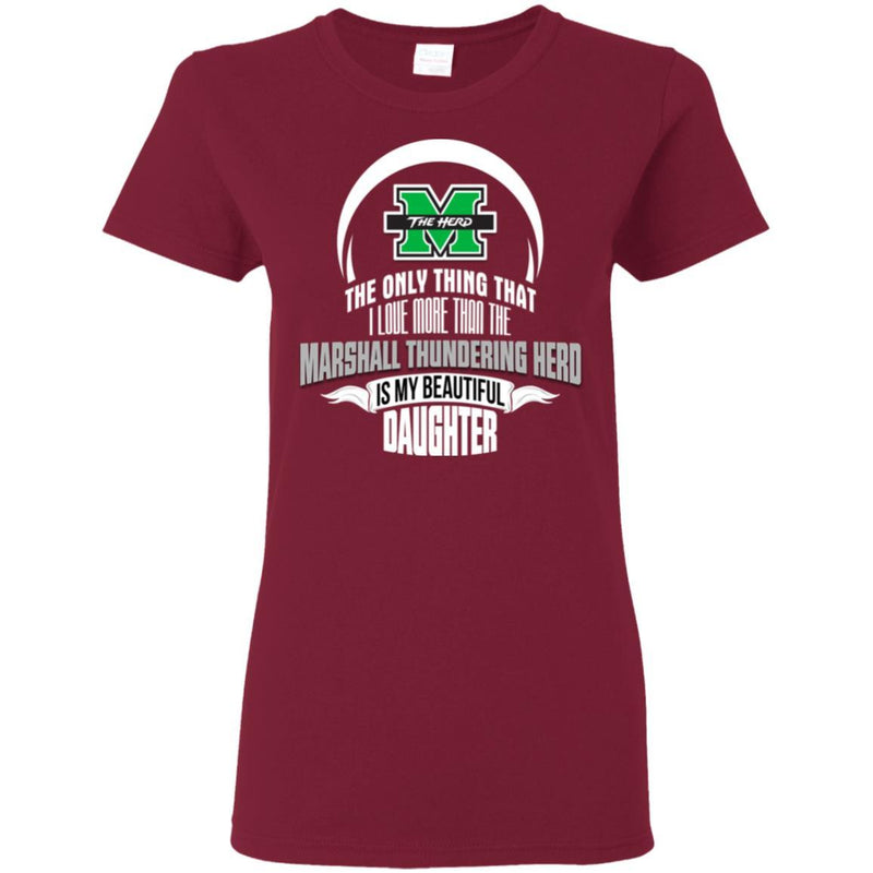 The Only Thing Dad Loves His Daughter Fan Marshall Thundering Herd T Shirt