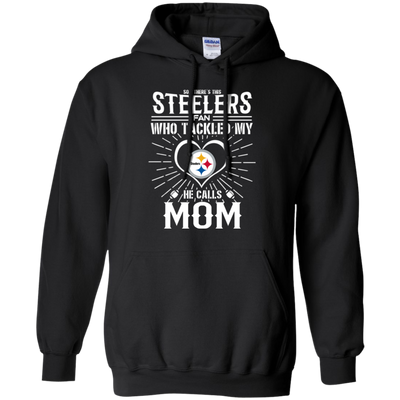 He Calls Mom Who Tackled My Pittsburgh Steelers T Shirts