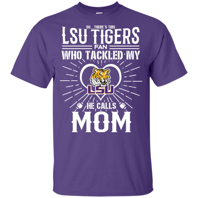 He Calls Mom Who Tackled My LSU Tigers T Shirts