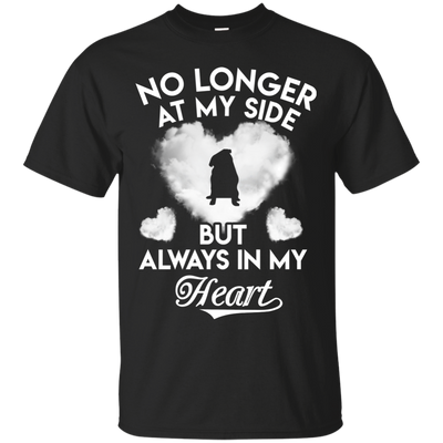 No Longer At My Side But Always In My Heart Pug T Shirts