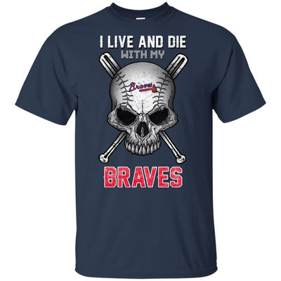 I Live And Die With My Atlanta Braves T Shirt