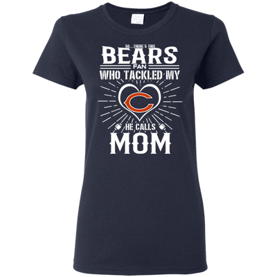 He Calls Mom Who Tackled My Chicago Bears T Shirts