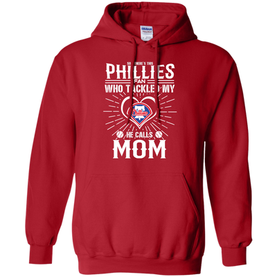 He Calls Mom Who Tackled My Philadelphia Phillies T Shirts