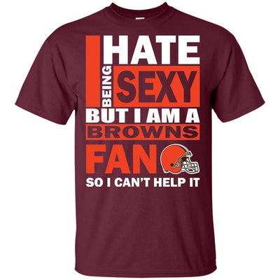 I Hate Being Sexy But I Am A Cleveland Browns Fan T Shirt