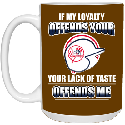 My Loyalty And Your Lack Of Taste New York Yankees Mugs