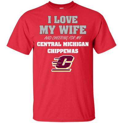 I Love My Wife And Cheering For My Central Michigan Chippewas T Shirts