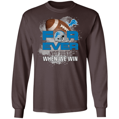 For Ever Not Just When We Win Detroit Lions T Shirt