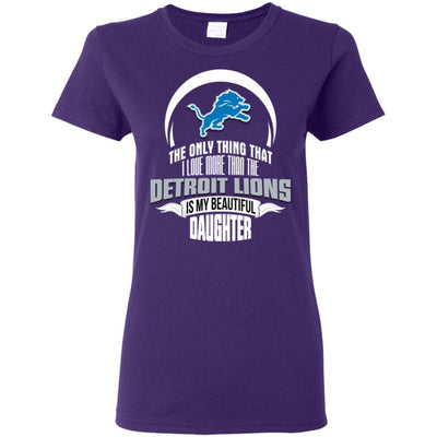 The Only Thing Dad Loves His Daughter Fan Detroit Lions T Shirt