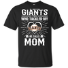 He Calls Mom Who Tackled My San Francisco Giants T Shirts