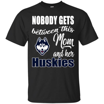 Nobody Gets Between Mom And Her Connecticut Huskies T Shirts