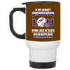 My Loyalty And Your Lack Of Taste LSU Tigers Mugs