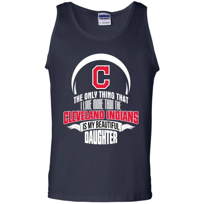 The Only Thing Dad Loves His Daughter Fan Cleveland Indians T Shirt
