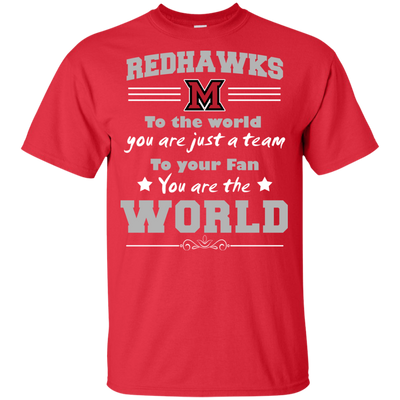 To Your Fan You Are The World Miami RedHawks T Shirts
