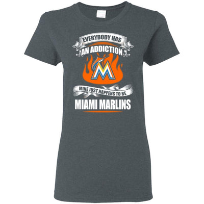 Everybody Has An Addiction Mine Just Happens To Be Miami Marlins T Shirt