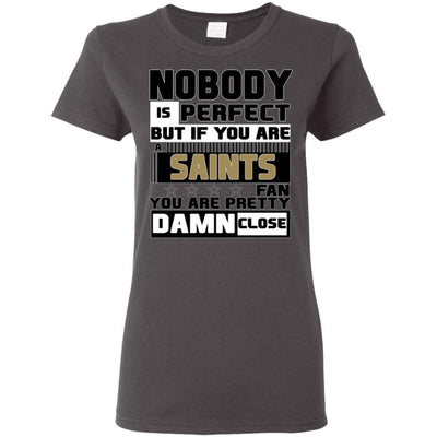 Nobody Is Perfect But If You Are A Saints Fan T Shirts