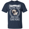 My Pug Have Anger Issues And A Serious Dislike For Stupid People T Shirts