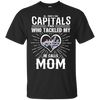 He Calls Mom Who Tackled My Washington Capitals T Shirts