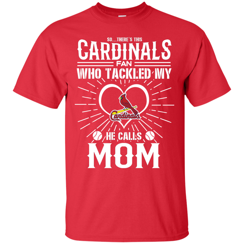 He Calls Mom Who Tackled My St. Louis Cardinals T Shirts