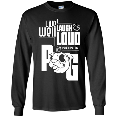 Live Well Laugh Loud Play With My Pug T Shirts