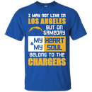 My Heart And My Soul Belong To The Los Angeles Chargers T Shirts