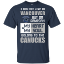 My Heart And My Soul Belong To The Vancouver Canucks T Shirts