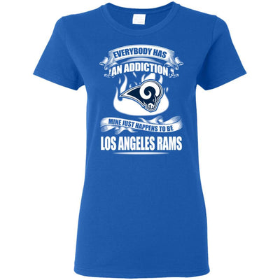 Everybody Has An Addiction Mine Just Happens To Be Los Angeles Rams T Shirt