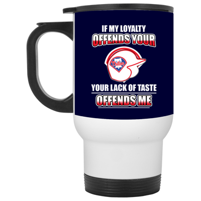 My Loyalty And Your Lack Of Taste Philadelphia Phillies Mugs