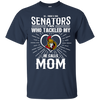 He Calls Mom Who Tackled My Ottawa Senators T Shirts