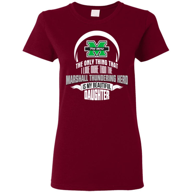 The Only Thing Dad Loves His Daughter Fan Marshall Thundering Herd T Shirt