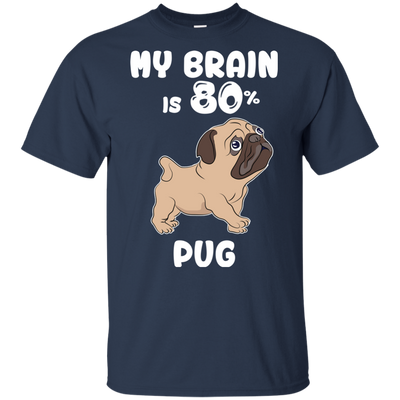 Pug - My brain is 80% T Shirts?