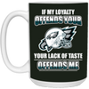 My Loyalty And Your Lack Of Taste Philadelphia Eagles Mugs