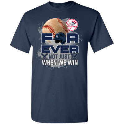 For Ever Not Just When We Win New York Yankees T Shirt