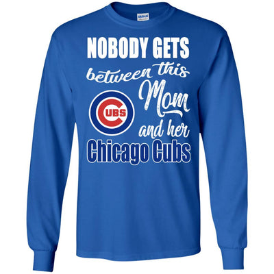 Nobody Gets Between Mom And Her Chicago Cubs T Shirts