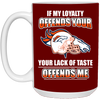 My Loyalty And Your Lack Of Taste Denver Broncos Mugs