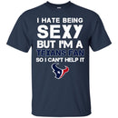 I Hate Being Sexy But I'm Fan So I Can't Help It Houston Texans Navy T Shirts