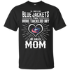 He Calls Mom Who Tackled My Columbus Blue Jackets T Shirts