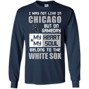 My Heart And My Soul Belong To The Chicago White Sox T Shirts