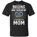 He Calls Mom Who Tackled My UCLA Bruins T Shirts