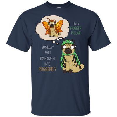 Puggerpillar Will Someday Transform Into Puggerfly Pug T Shirts