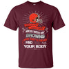 My Cleveland Browns And They'll Never Find Your Body T Shirt