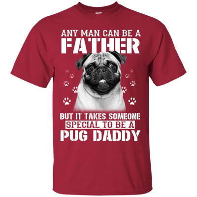 It Takes Someone Special To Be A Pug Daddy T Shirts