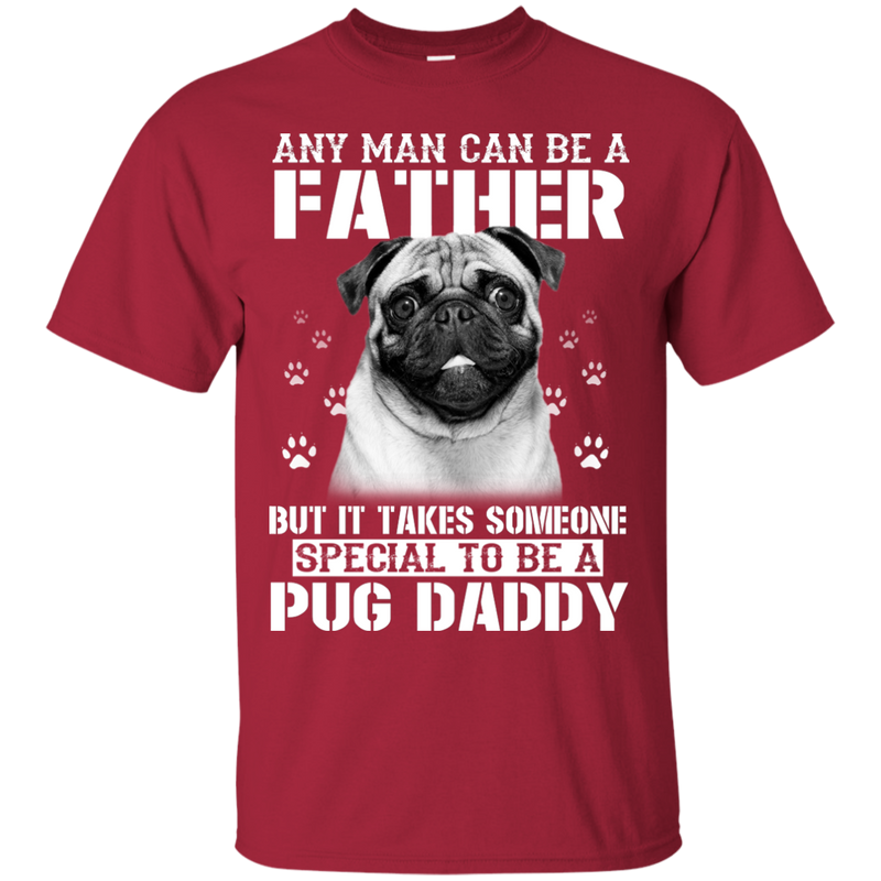 It Takes Someone Special To Be A Pug Daddy T Shirts