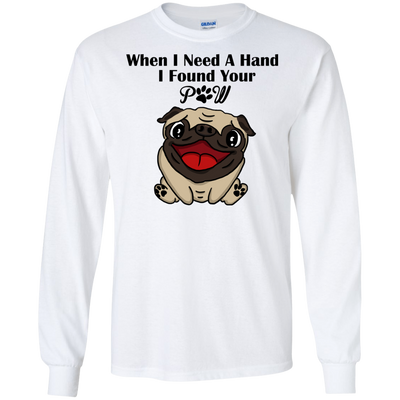 When I Need A Hand I Found Your Paw Pug T Shirts