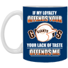 My Loyalty And Your Lack Of Taste San Francisco Giants Mugs