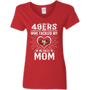 He Calls Mom Who Tackled My San Francisco 49ers T Shirts