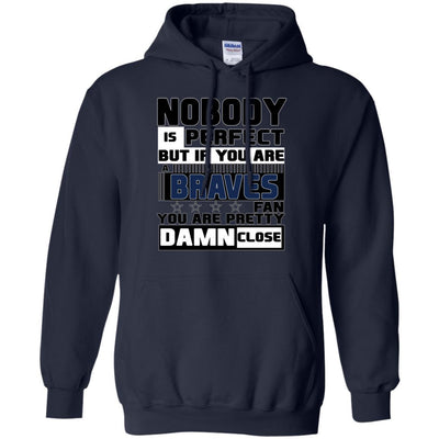 Nobody Is Perfect But If You Are A Braves Fan T Shirts