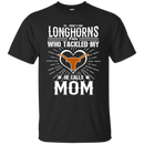 He Calls Mom Who Tackled My Texas Longhorns T Shirts