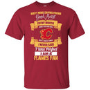 I Am A Calgary Flames Fan T Shirts