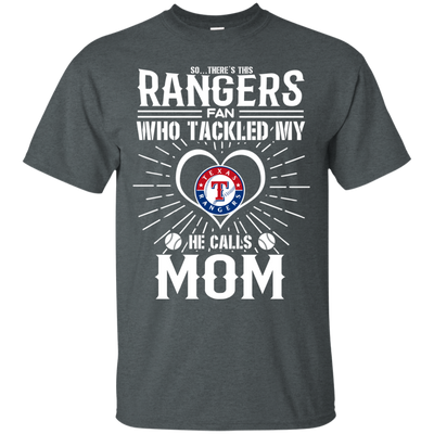 He Calls Mom Who Tackled My Texas Rangers T Shirts