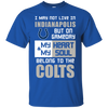 My Heart And My Soul Belong To The Indianapolis Colts T Shirts